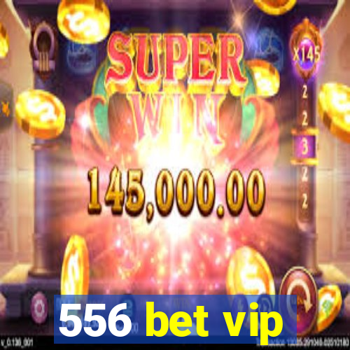 556 bet vip